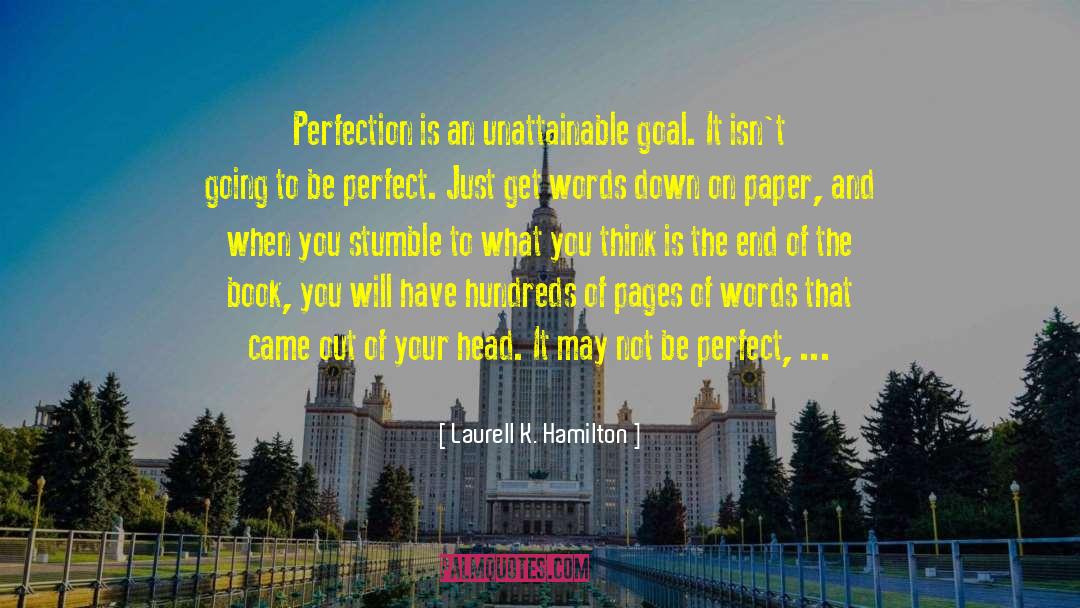 Laurell K. Hamilton Quotes: Perfection is an unattainable goal.