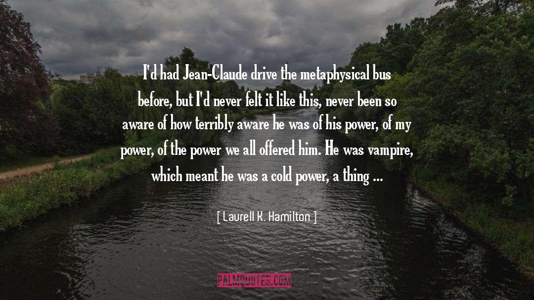 Laurell K. Hamilton Quotes: I'd had Jean-Claude drive the