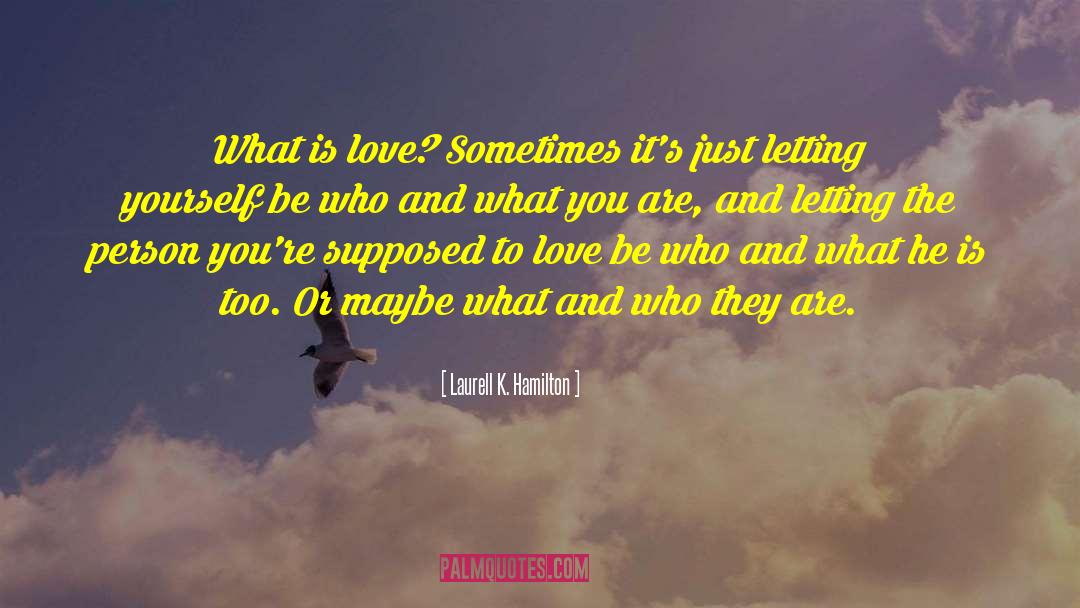 Laurell K. Hamilton Quotes: What is love? Sometimes it's