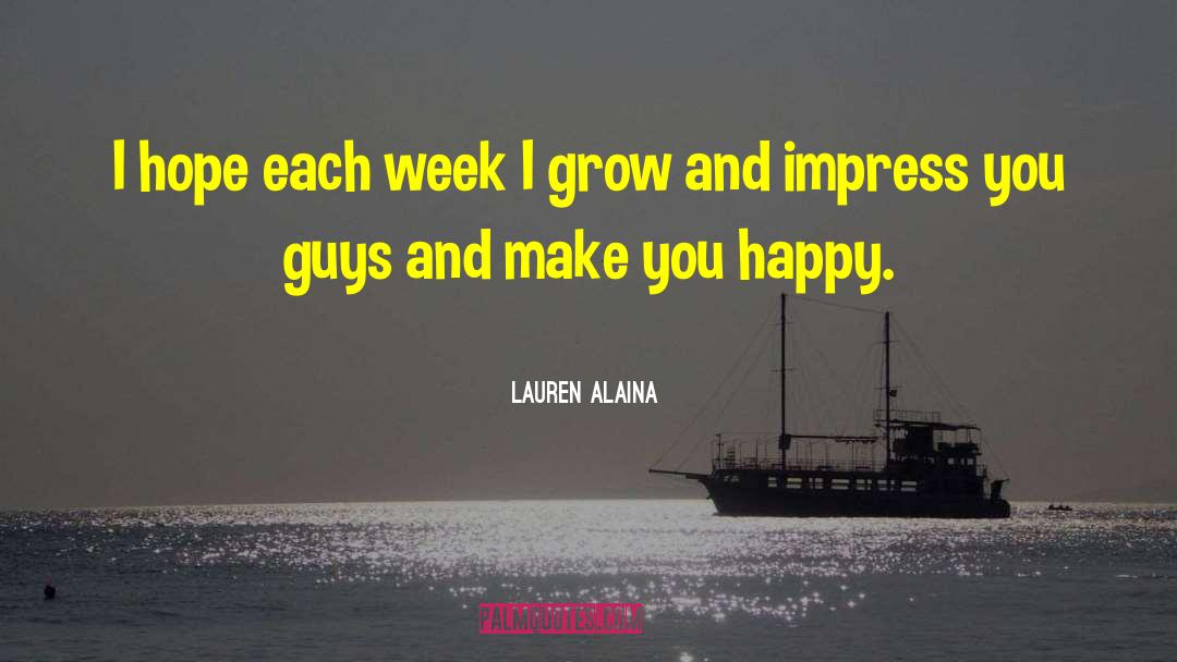 Lauren Alaina Quotes: I hope each week I