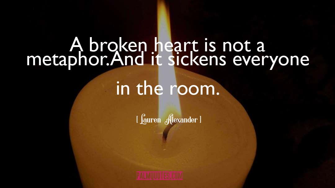 Lauren  Alexander Quotes: A broken heart is not