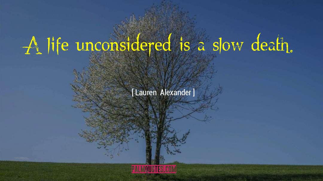 Lauren  Alexander Quotes: A life unconsidered is a