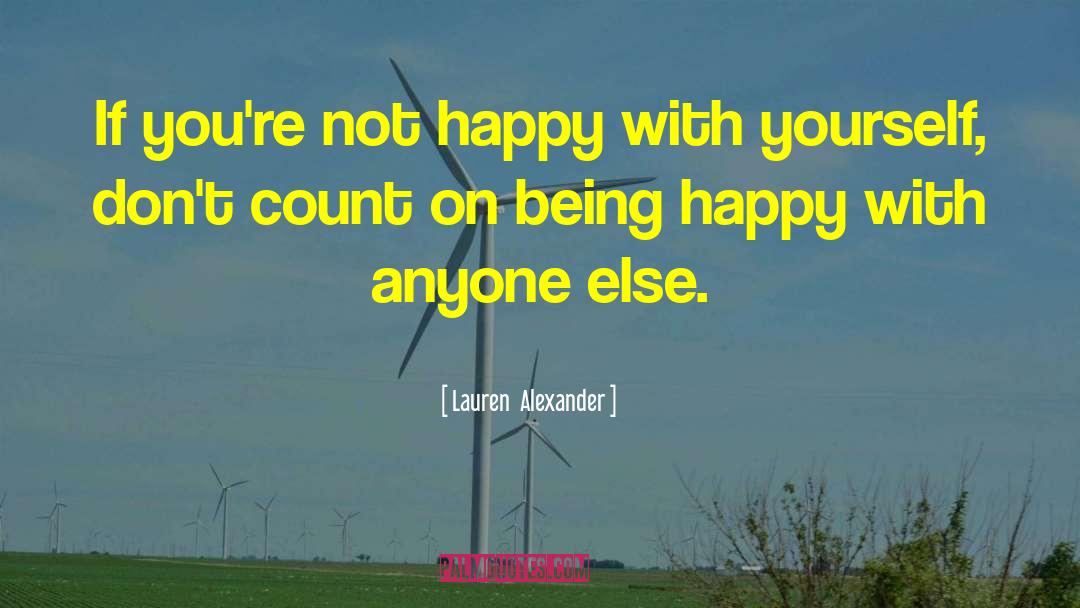 Lauren  Alexander Quotes: If you're not happy with