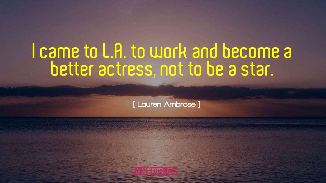 Lauren Ambrose Quotes: I came to L.A. to