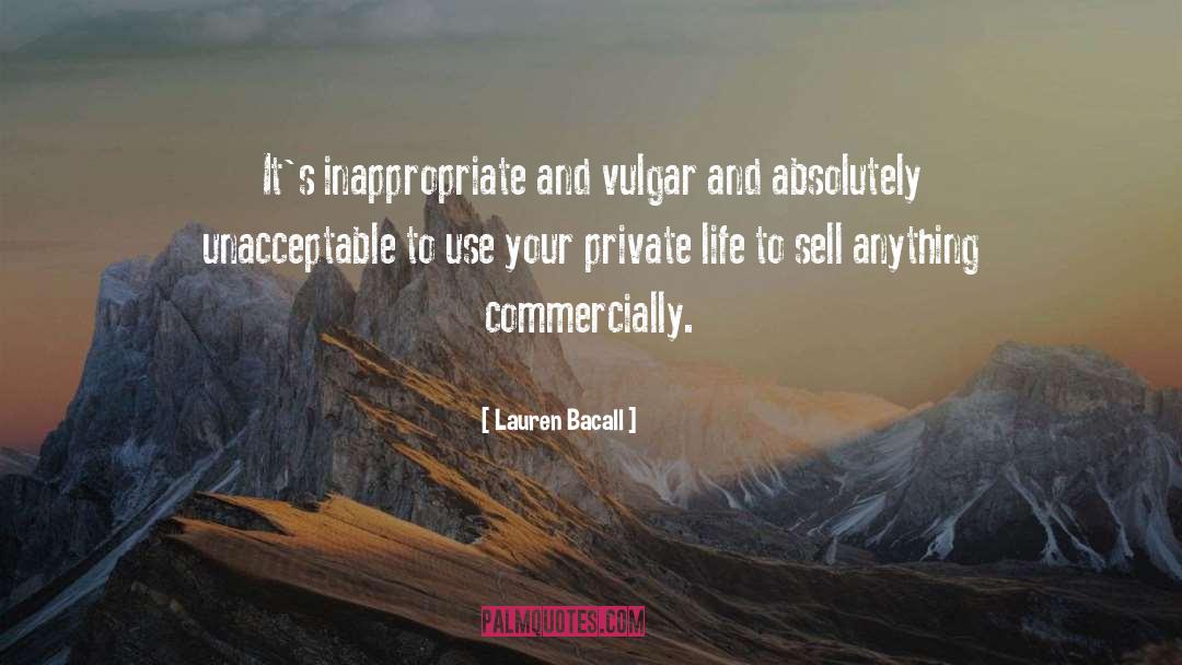 Lauren Bacall Quotes: It's inappropriate and vulgar and