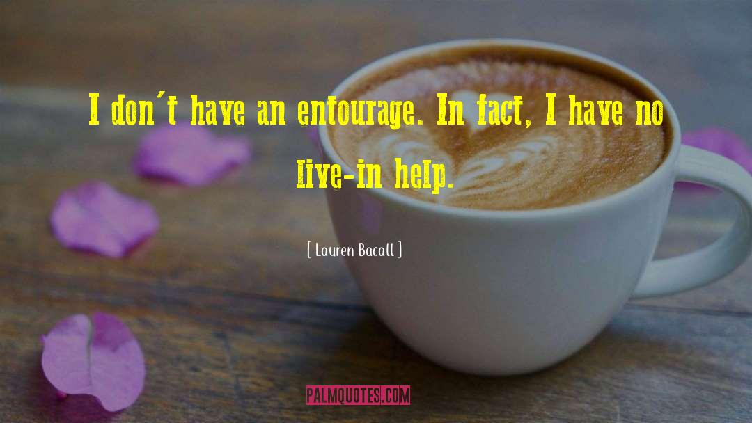 Lauren Bacall Quotes: I don't have an entourage.