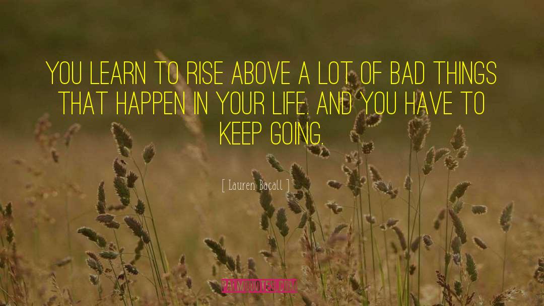 Lauren Bacall Quotes: You learn to rise above