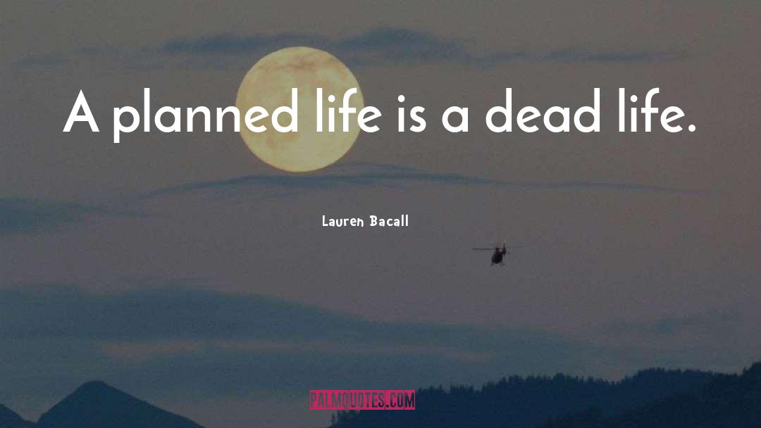 Lauren Bacall Quotes: A planned life is a