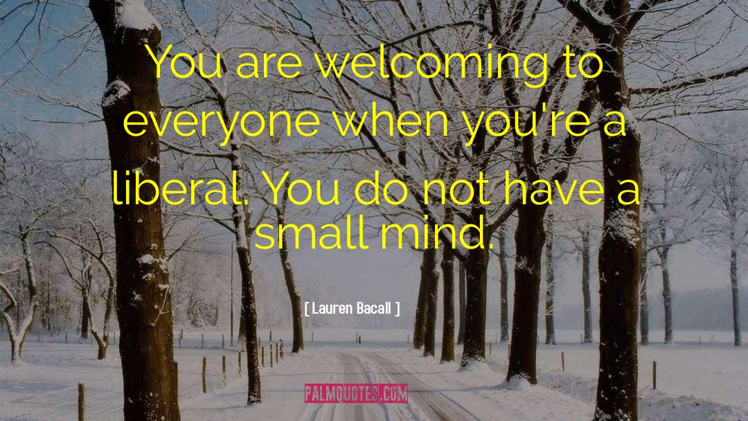 Lauren Bacall Quotes: You are welcoming to everyone