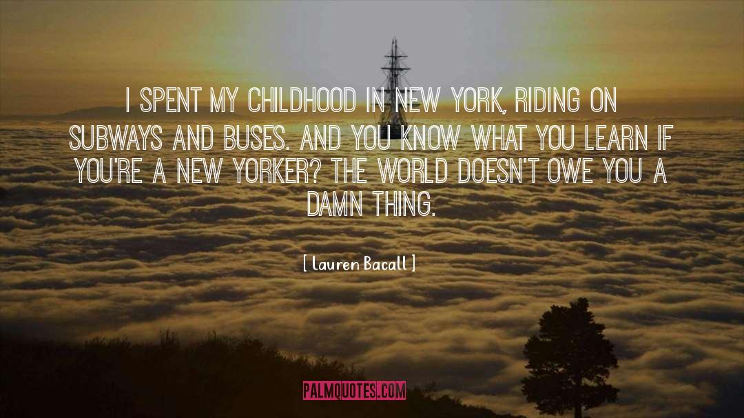 Lauren Bacall Quotes: I spent my childhood in