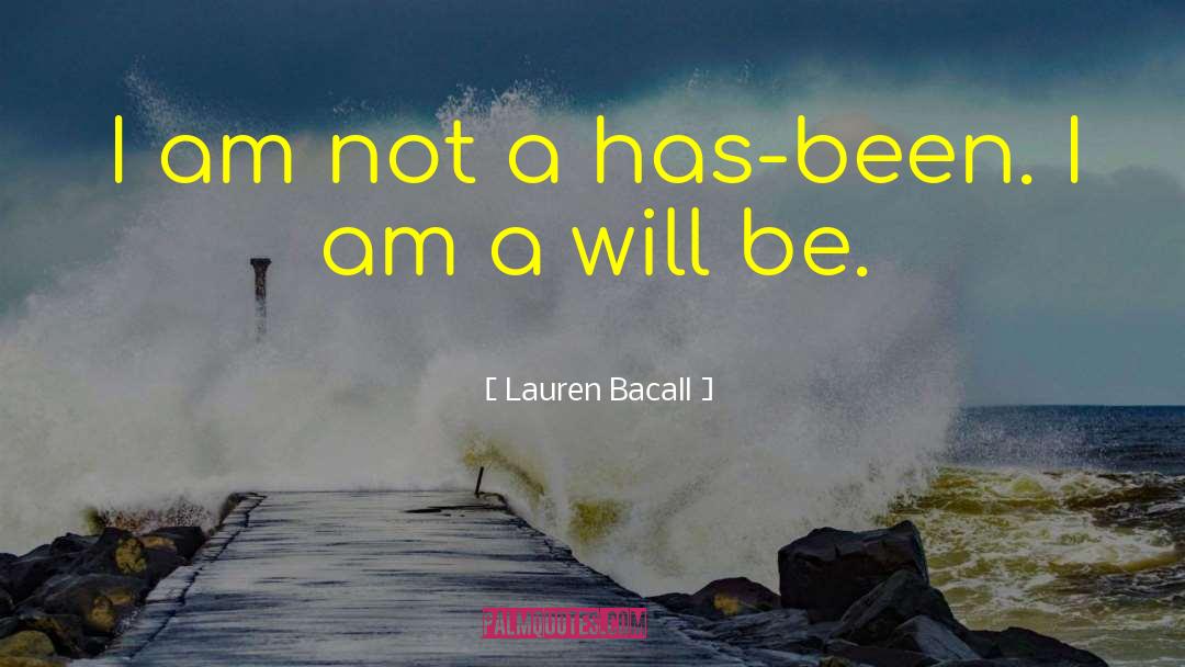 Lauren Bacall Quotes: I am not a has-been.