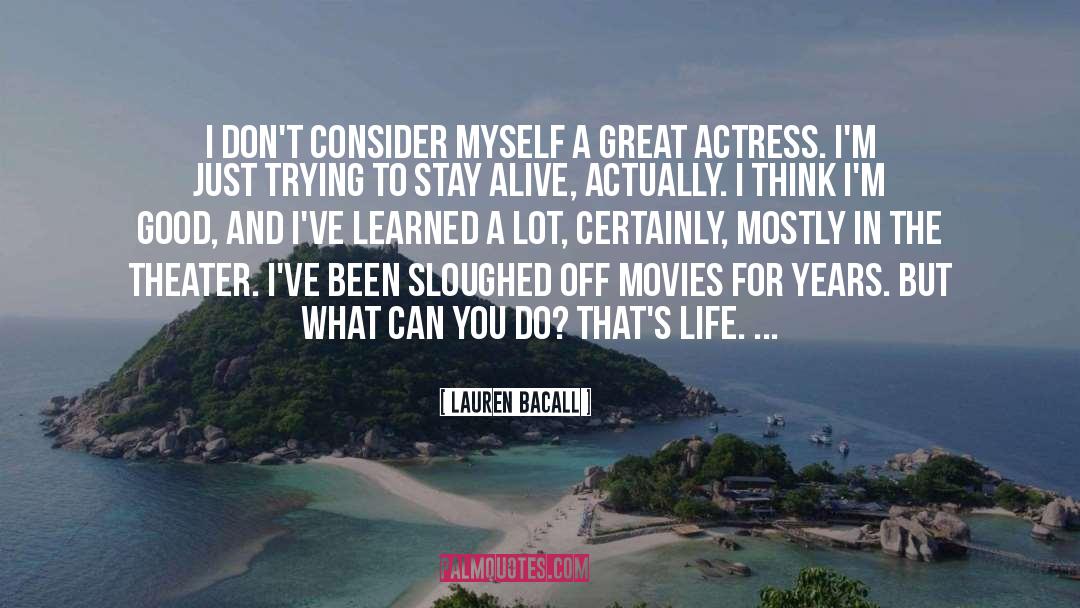 Lauren Bacall Quotes: I don't consider myself a