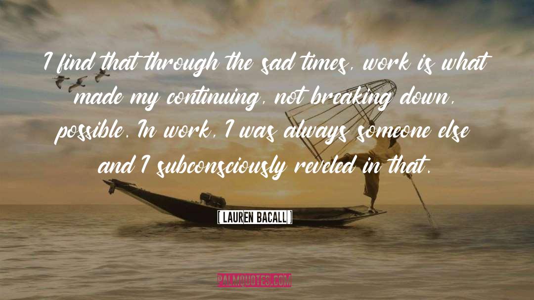 Lauren Bacall Quotes: I find that through the