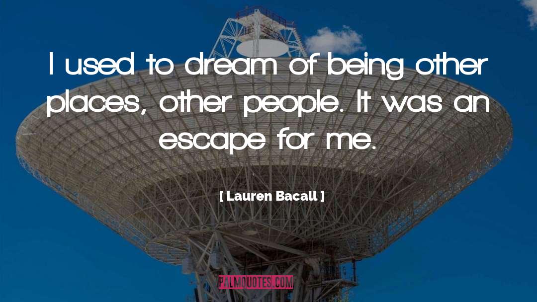 Lauren Bacall Quotes: I used to dream of