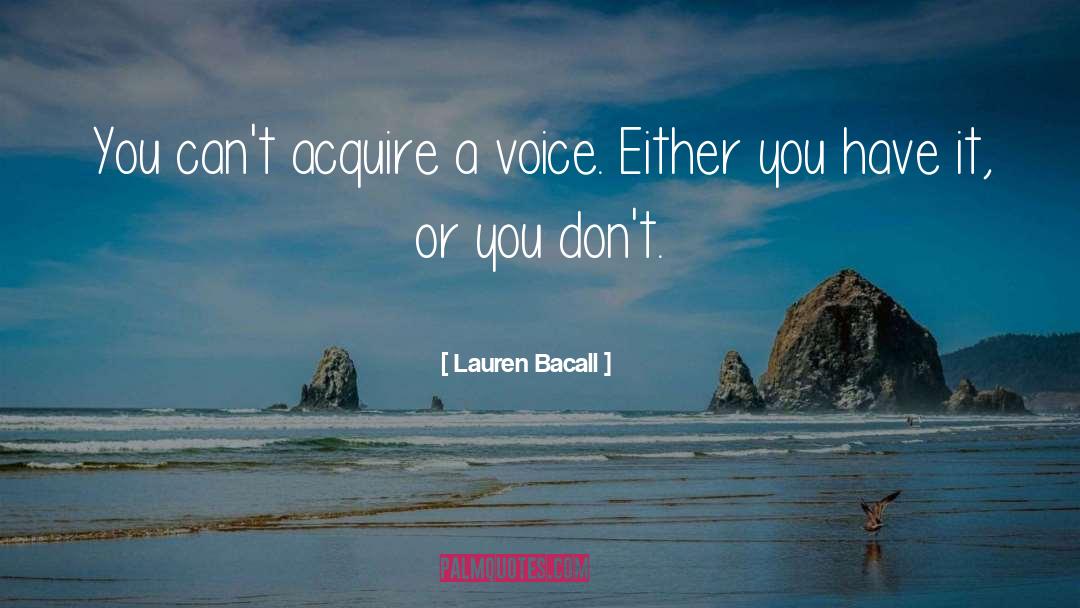 Lauren Bacall Quotes: You can't acquire a voice.