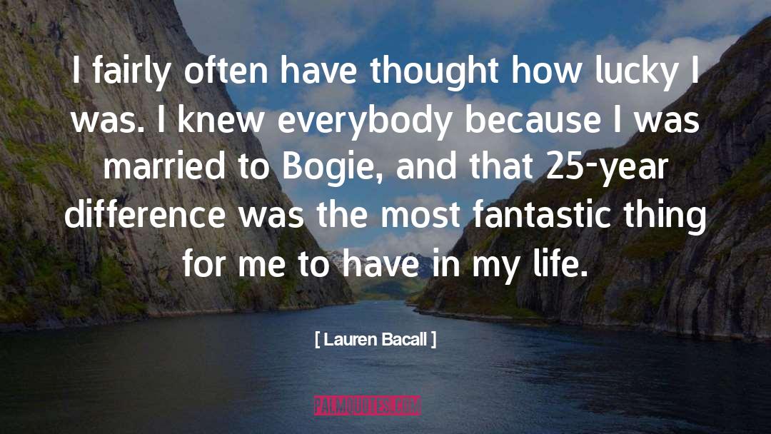 Lauren Bacall Quotes: I fairly often have thought