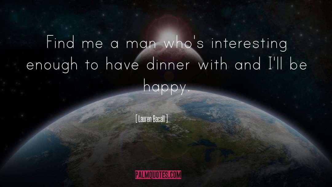 Lauren Bacall Quotes: Find me a man who's