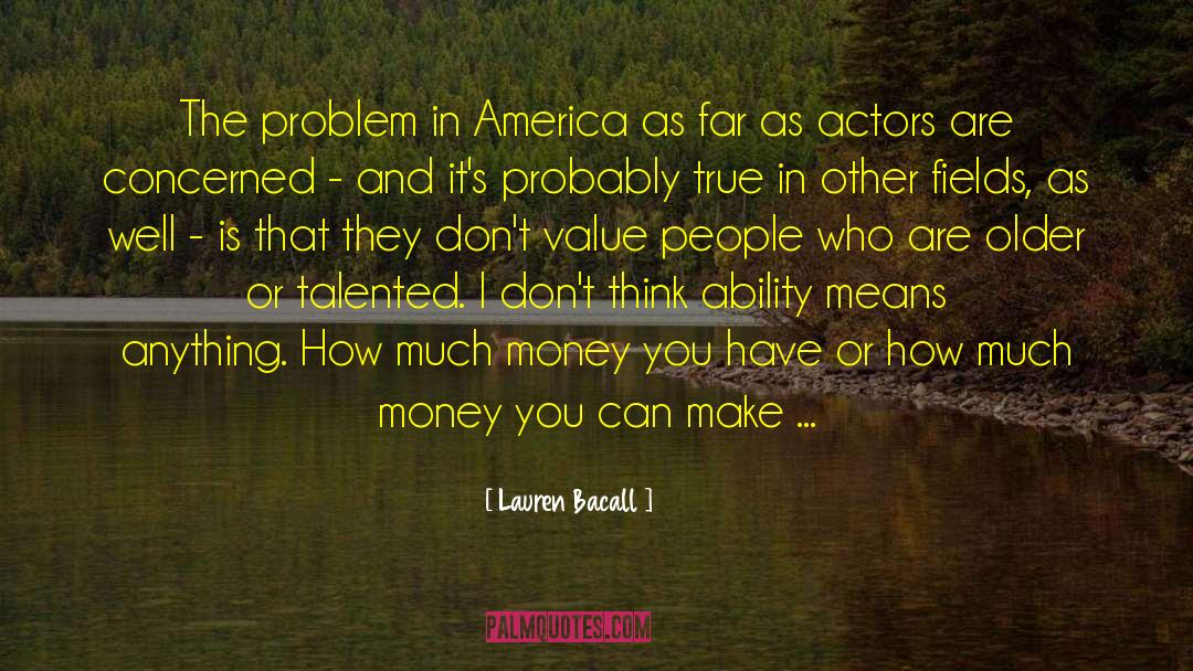 Lauren Bacall Quotes: The problem in America as