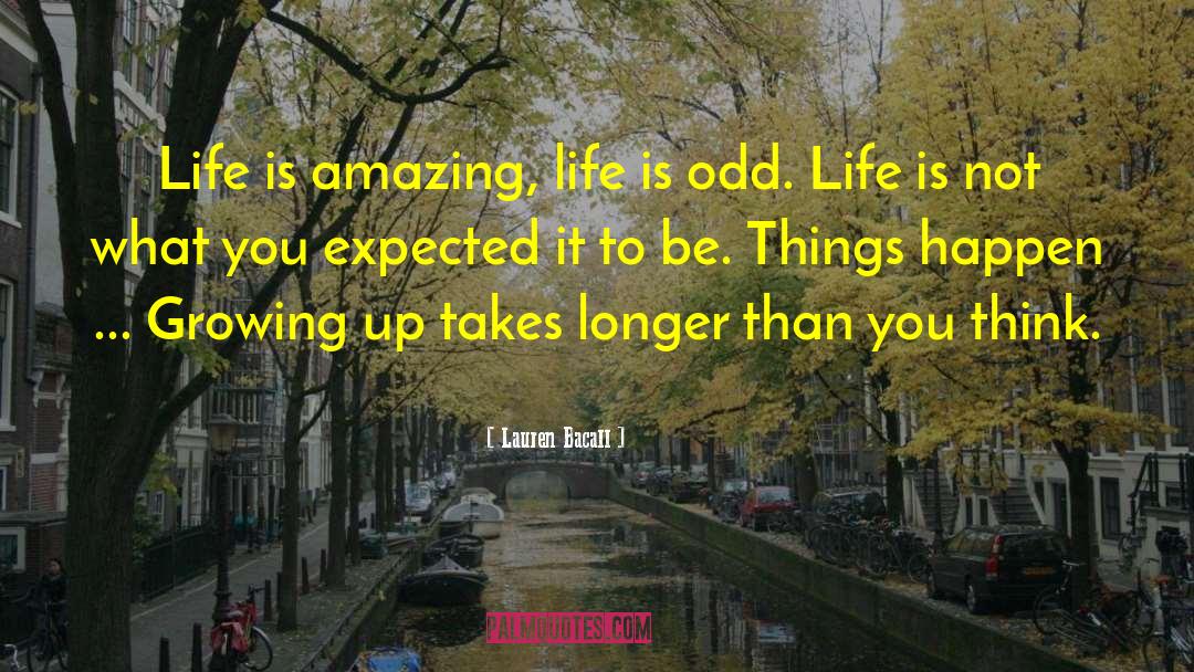 Lauren Bacall Quotes: Life is amazing, life is