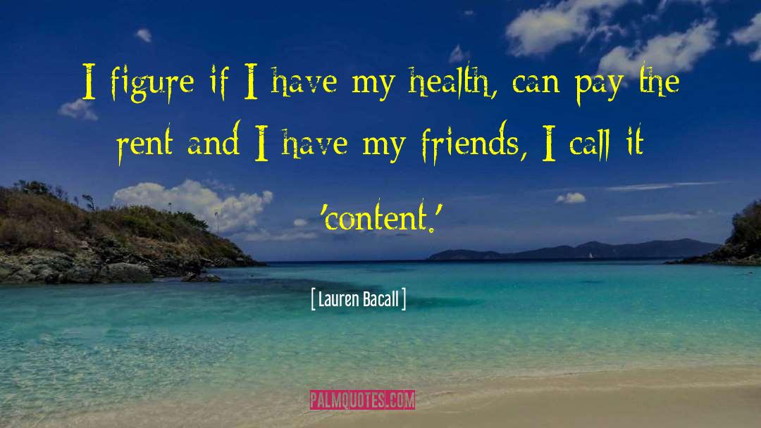 Lauren Bacall Quotes: I figure if I have