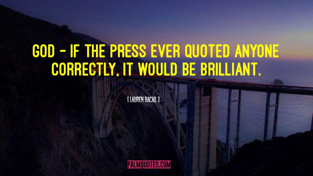 Lauren Bacall Quotes: God - if the press