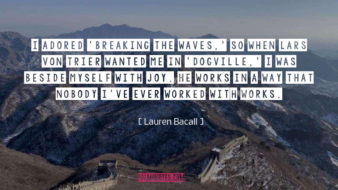 Lauren Bacall Quotes: I adored 'Breaking The Waves,'