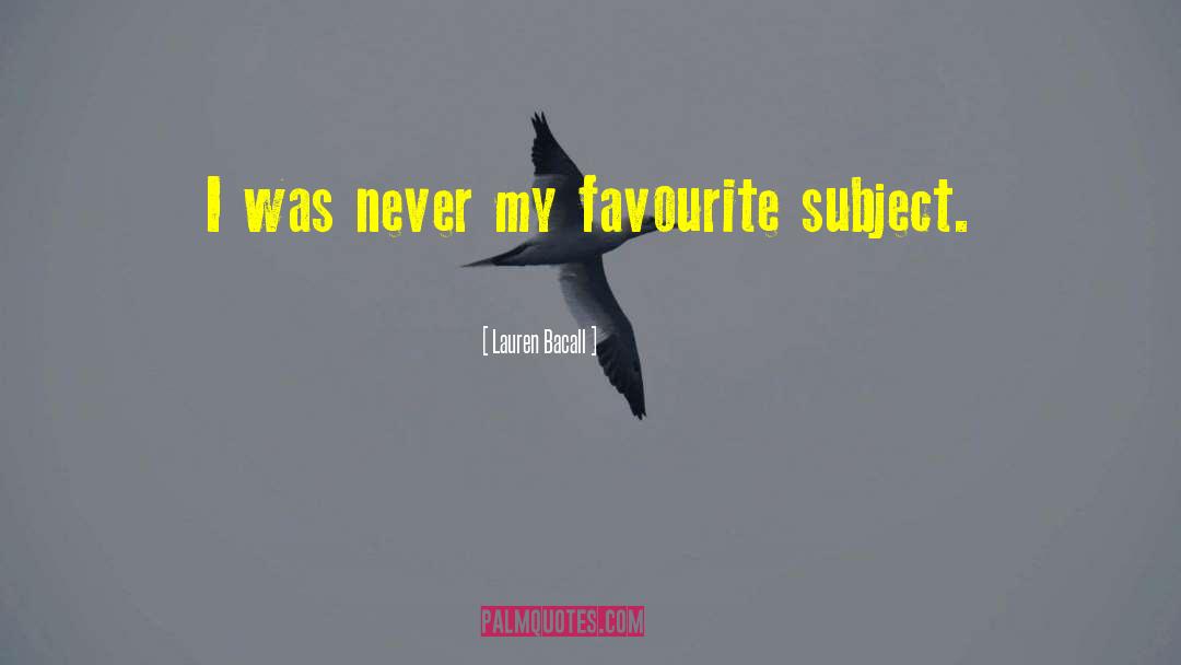 Lauren Bacall Quotes: I was never my favourite