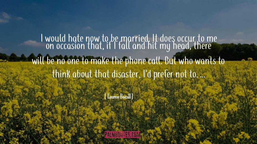 Lauren Bacall Quotes: I would hate now to