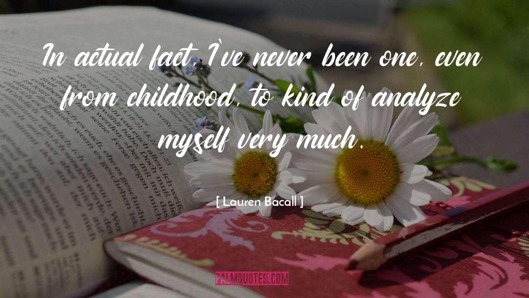 Lauren Bacall Quotes: In actual fact, I've never