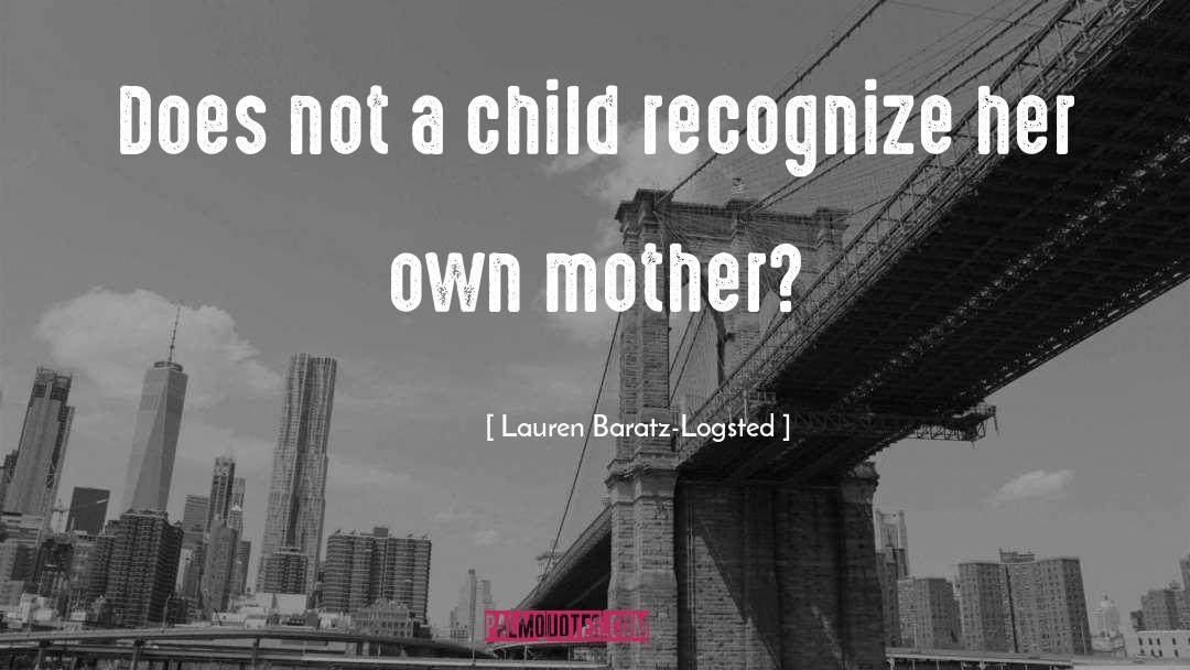 Lauren Baratz-Logsted Quotes: Does not a child recognize
