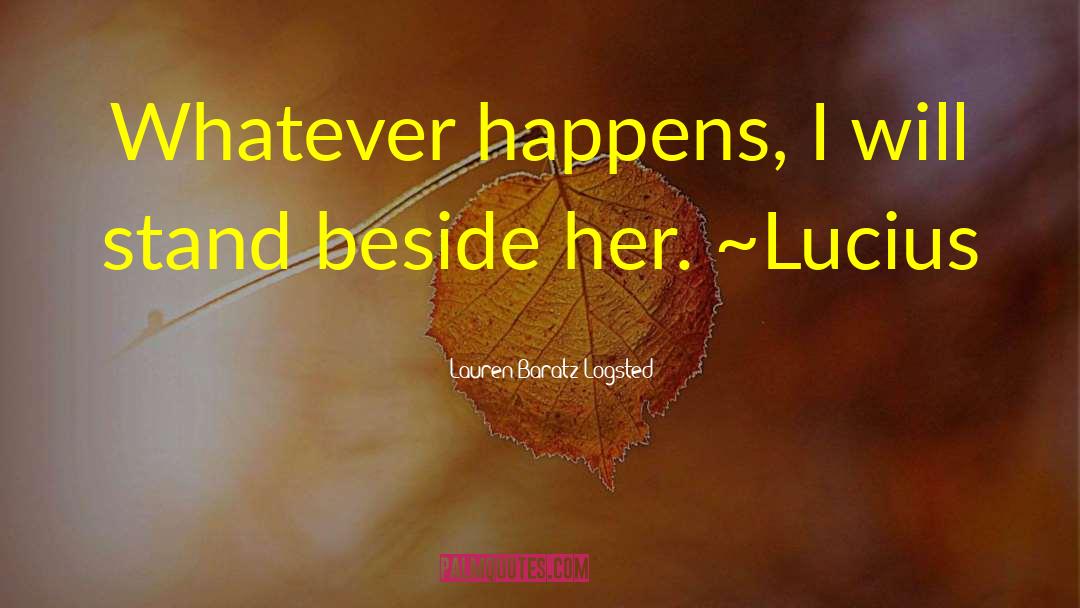 Lauren Baratz-Logsted Quotes: Whatever happens, I will stand