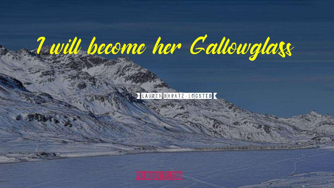 Lauren Baratz-Logsted Quotes: I will become her Gallowglass