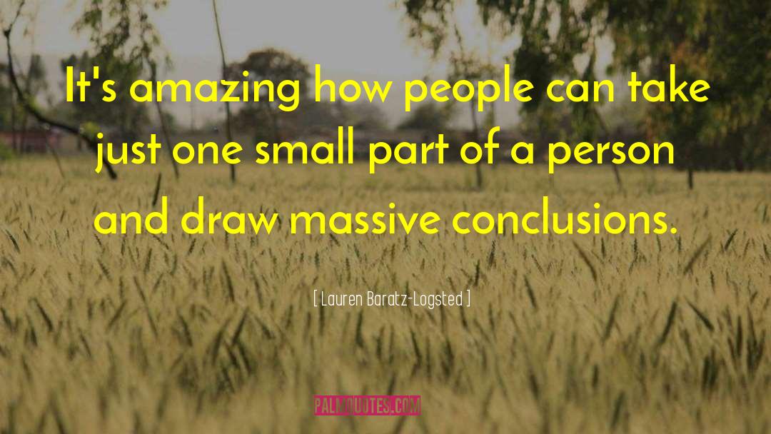 Lauren Baratz-Logsted Quotes: It's amazing how people can