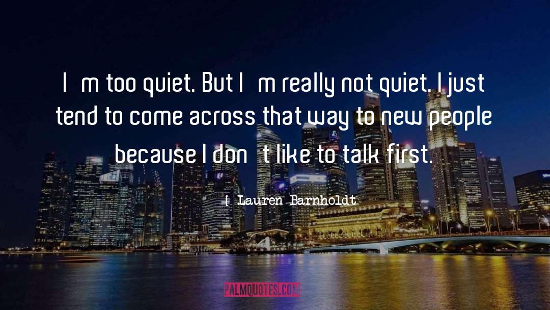 Lauren Barnholdt Quotes: I'm too quiet. But I'm