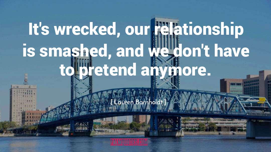 Lauren Barnholdt Quotes: It's wrecked, our relationship is