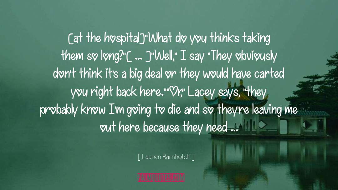 Lauren Barnholdt Quotes: [at the hospital]<br>