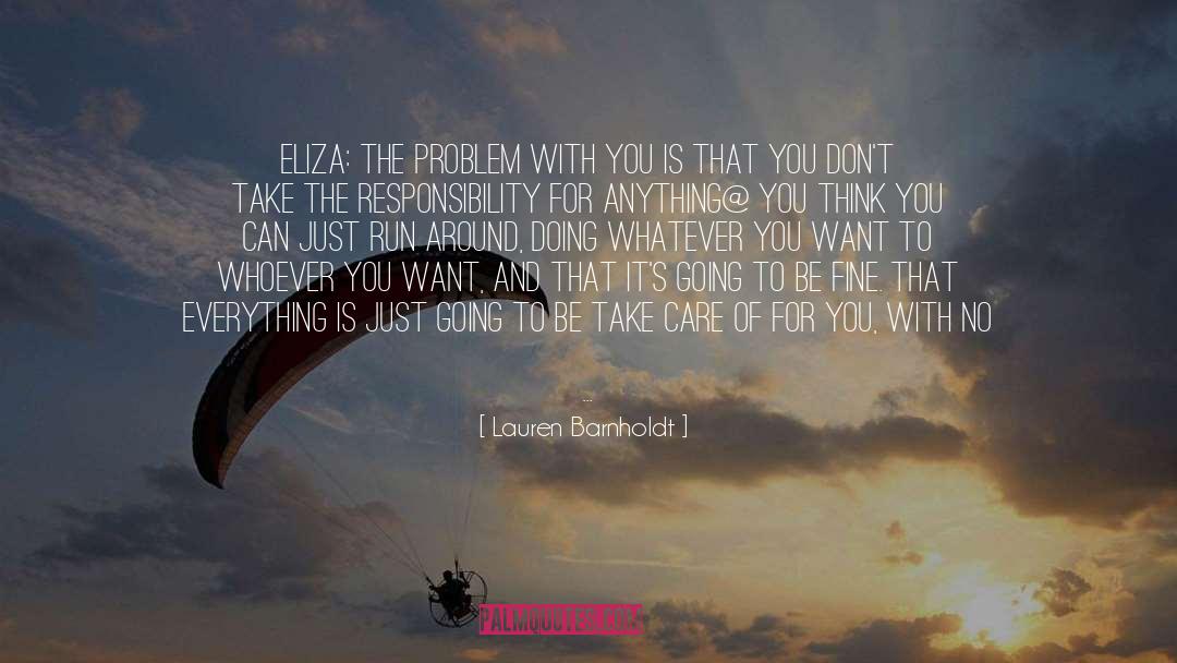 Lauren Barnholdt Quotes: Eliza: The problem with YOU