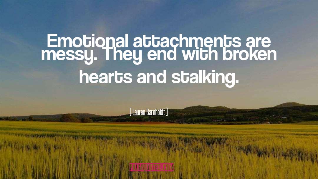 Lauren Barnholdt Quotes: Emotional attachments are messy. They