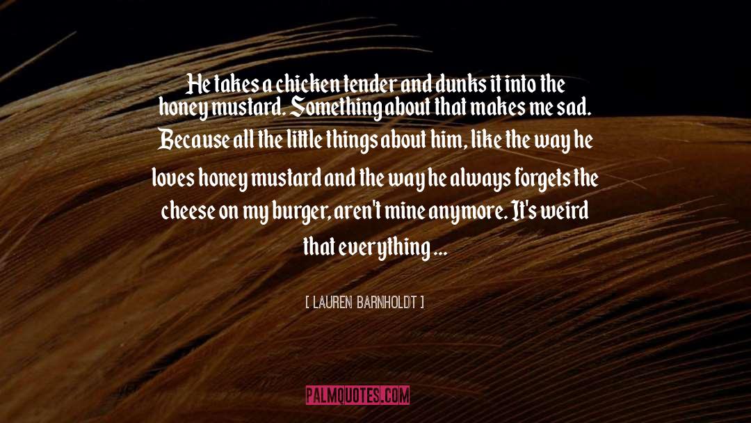 Lauren Barnholdt Quotes: He takes a chicken tender