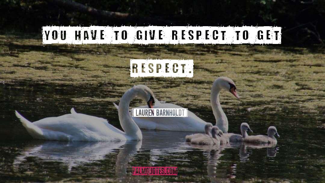 Lauren Barnholdt Quotes: You have to give respect