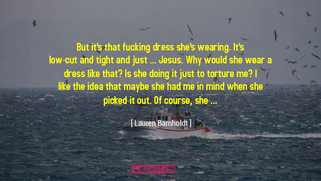 Lauren Barnholdt Quotes: But it's that fucking dress