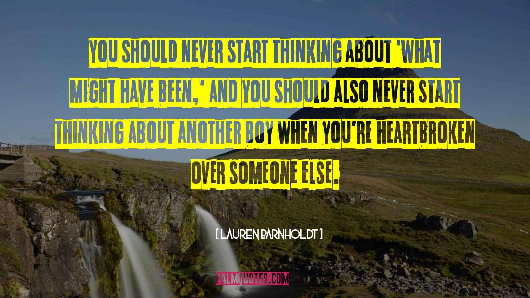 Lauren Barnholdt Quotes: You should never start thinking