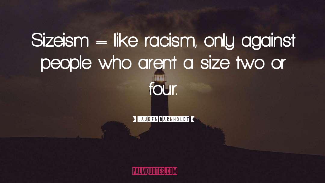 Lauren Barnholdt Quotes: Sizeism = like racism, only