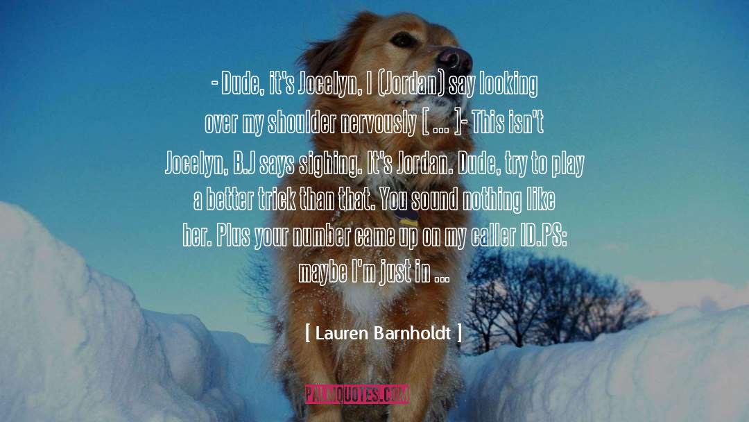 Lauren Barnholdt Quotes: - Dude, it's Jocelyn, I