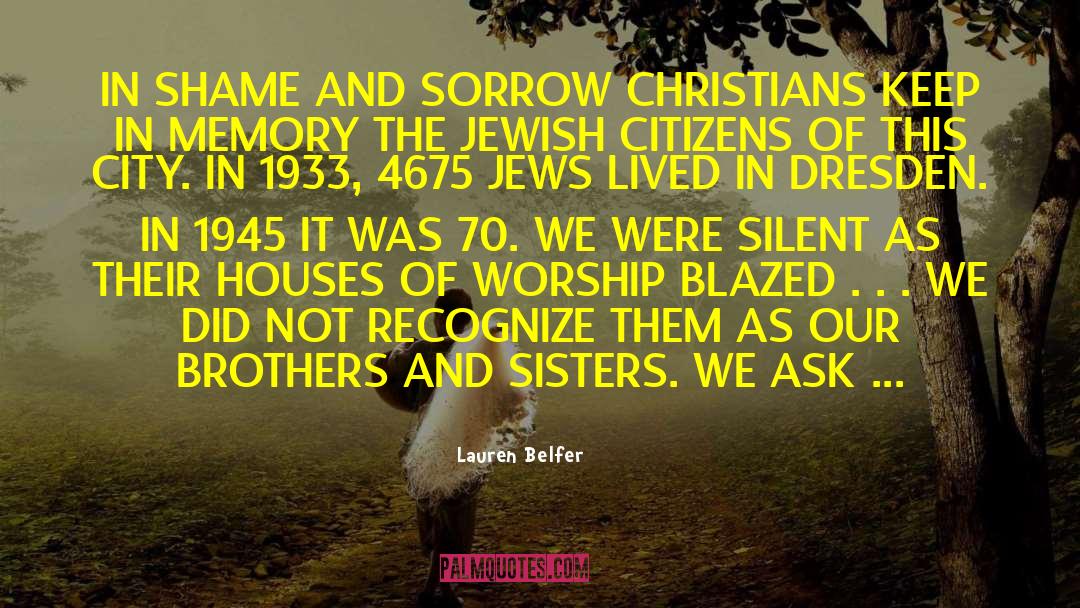 Lauren Belfer Quotes: IN SHAME AND SORROW CHRISTIANS