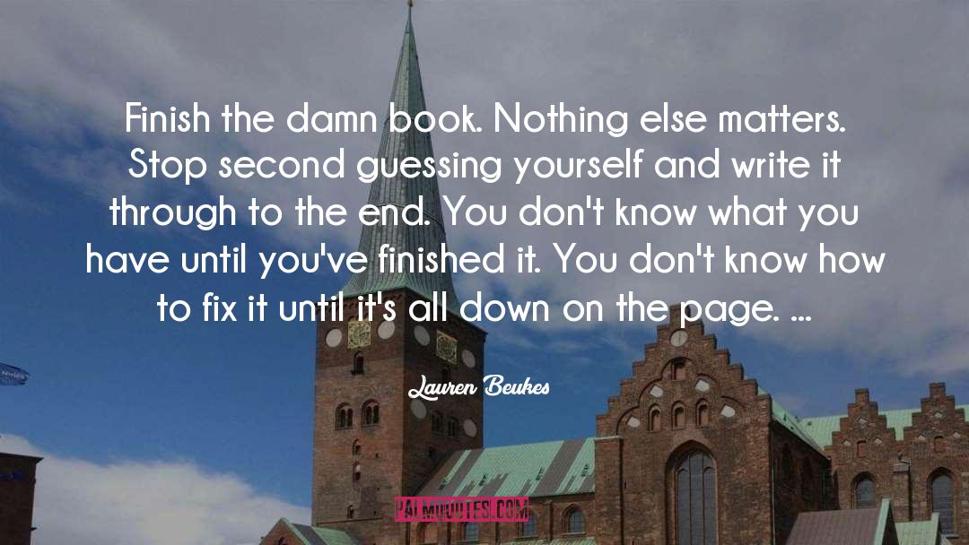 Lauren Beukes Quotes: Finish the damn book. Nothing