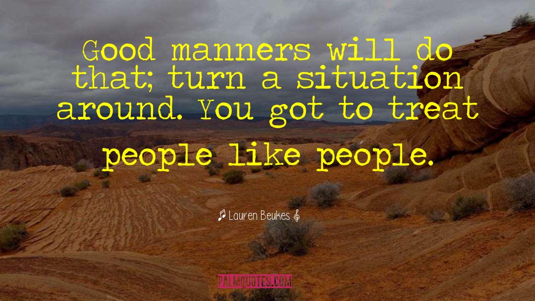 Lauren Beukes Quotes: Good manners will do that;