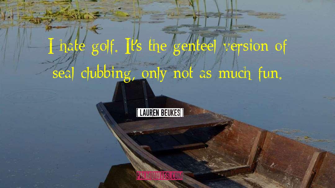 Lauren Beukes Quotes: I hate golf. It's the