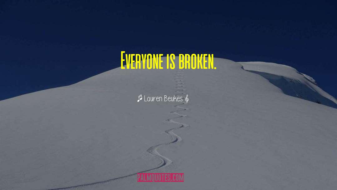 Lauren Beukes Quotes: Everyone is broken.