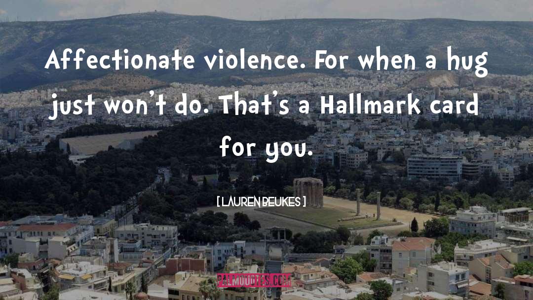 Lauren Beukes Quotes: Affectionate violence. For when a